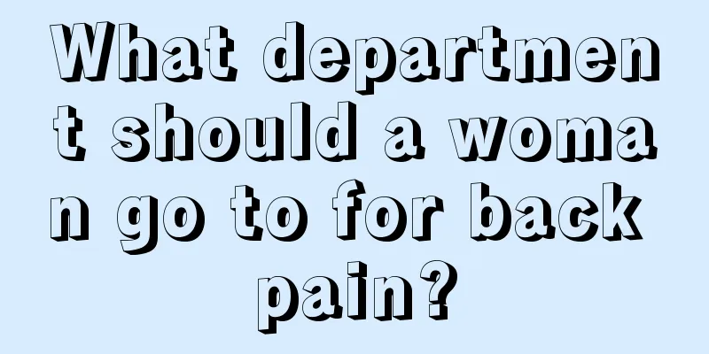 What department should a woman go to for back pain?