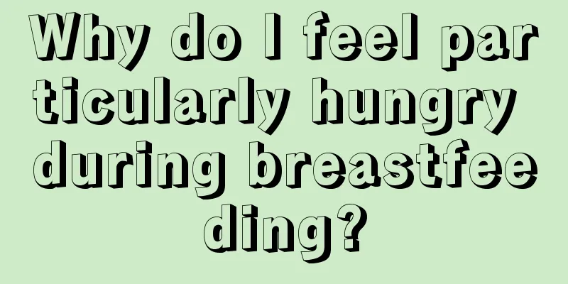 Why do I feel particularly hungry during breastfeeding?