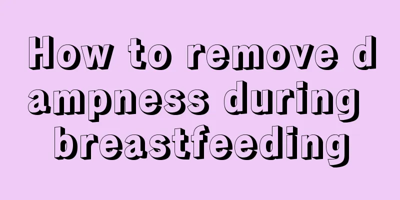 How to remove dampness during breastfeeding