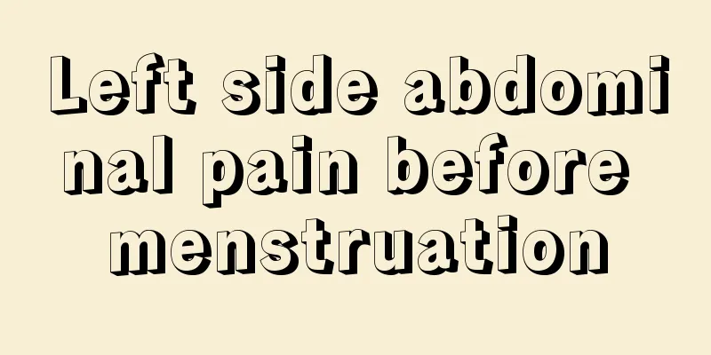 Left side abdominal pain before menstruation