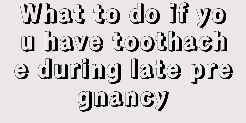 What to do if you have toothache during late pregnancy