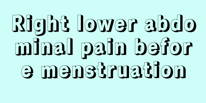 Right lower abdominal pain before menstruation