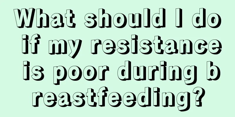 What should I do if my resistance is poor during breastfeeding?