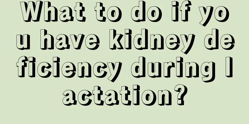 What to do if you have kidney deficiency during lactation?