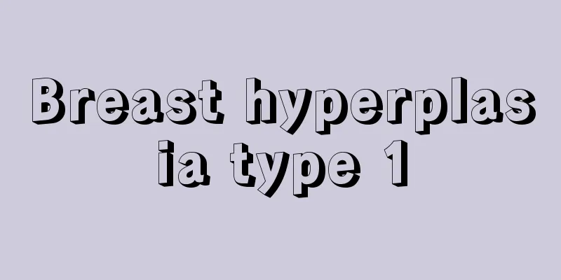 Breast hyperplasia type 1