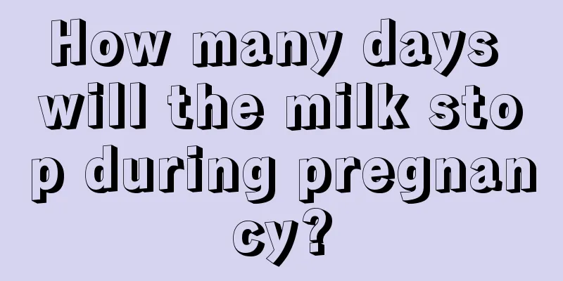 How many days will the milk stop during pregnancy?