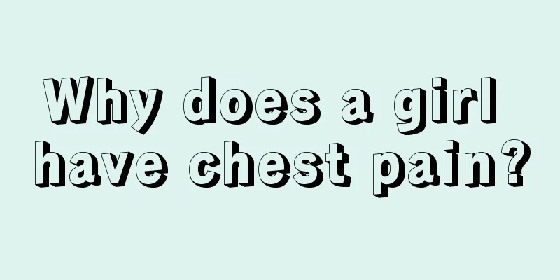 Why does a girl have chest pain?