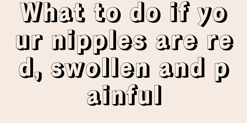 What to do if your nipples are red, swollen and painful