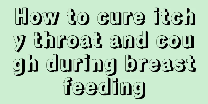 How to cure itchy throat and cough during breastfeeding