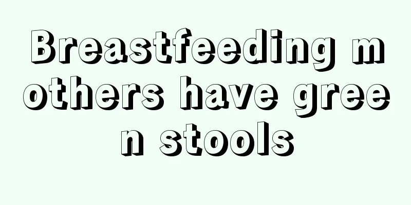 Breastfeeding mothers have green stools