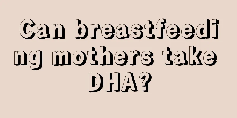 Can breastfeeding mothers take DHA?