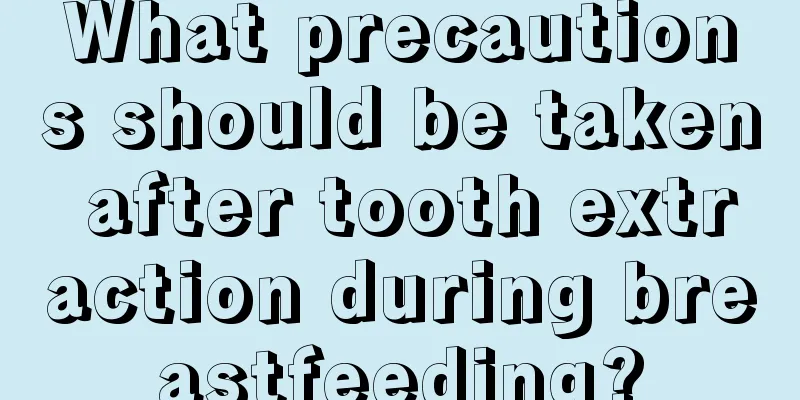 What precautions should be taken after tooth extraction during breastfeeding?