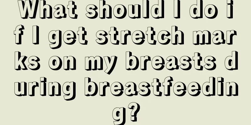 What should I do if I get stretch marks on my breasts during breastfeeding?