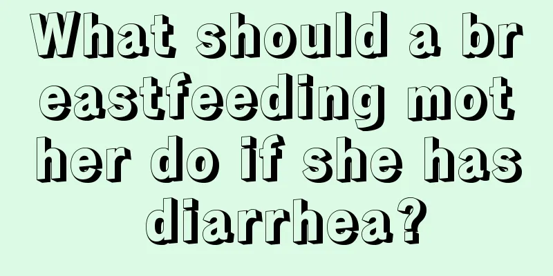 What should a breastfeeding mother do if she has diarrhea?