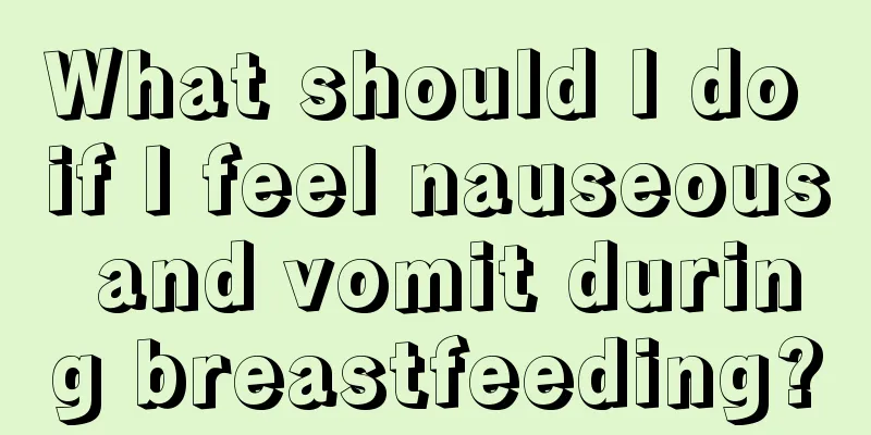 What should I do if I feel nauseous and vomit during breastfeeding?