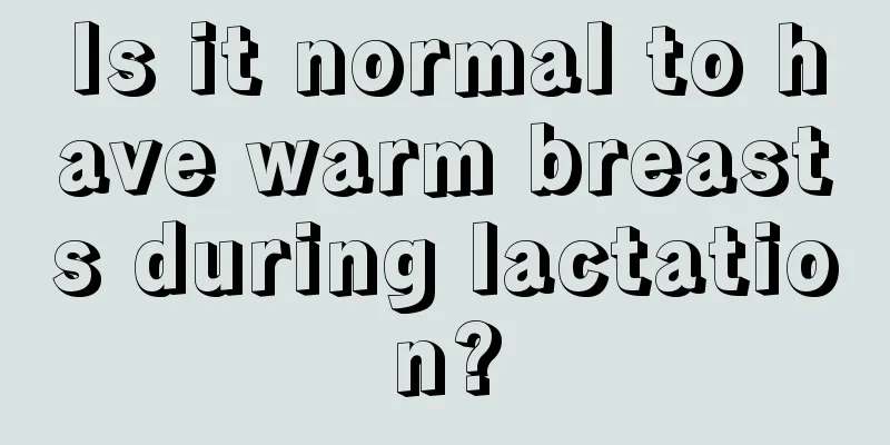 Is it normal to have warm breasts during lactation?