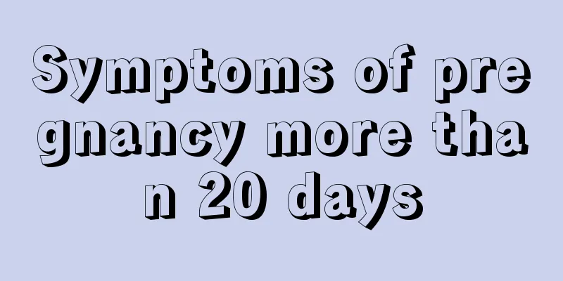 Symptoms of pregnancy more than 20 days