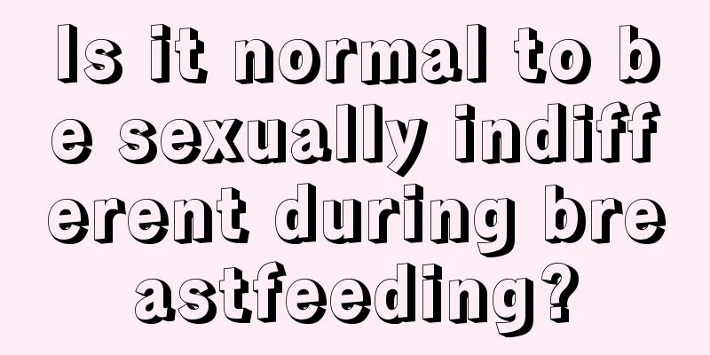 Is it normal to be sexually indifferent during breastfeeding?