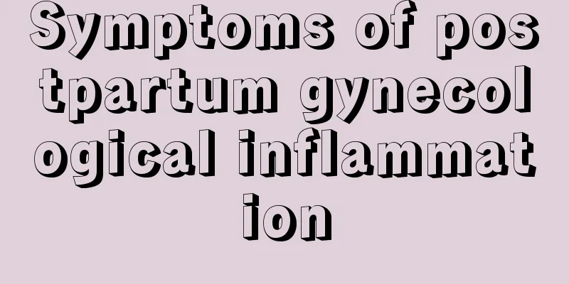 Symptoms of postpartum gynecological inflammation