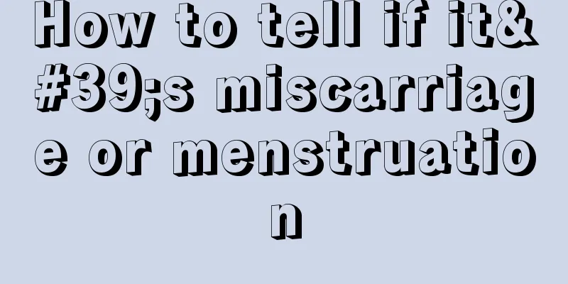 How to tell if it's miscarriage or menstruation