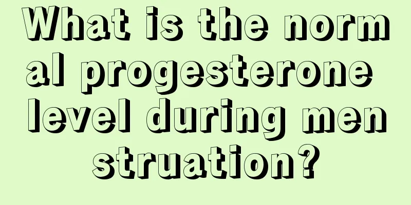 What is the normal progesterone level during menstruation?