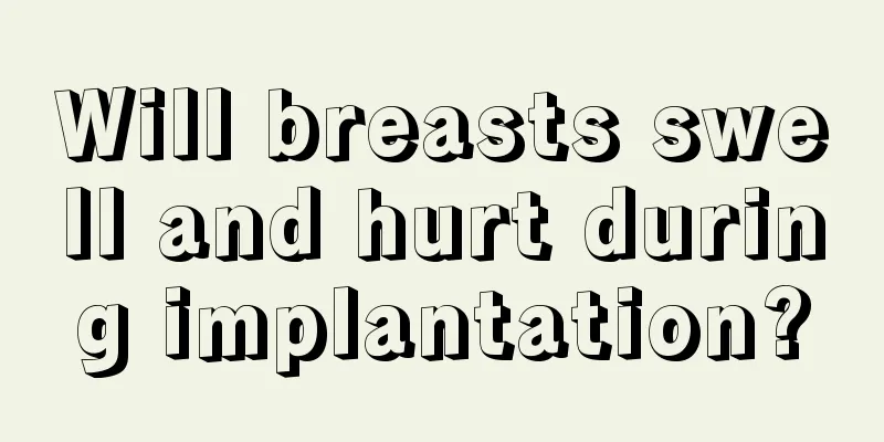 Will breasts swell and hurt during implantation?