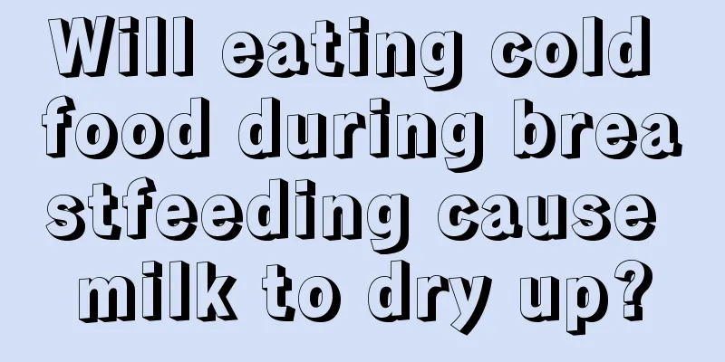 Will eating cold food during breastfeeding cause milk to dry up?