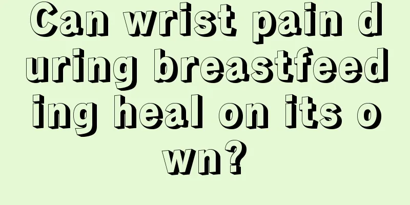 Can wrist pain during breastfeeding heal on its own?