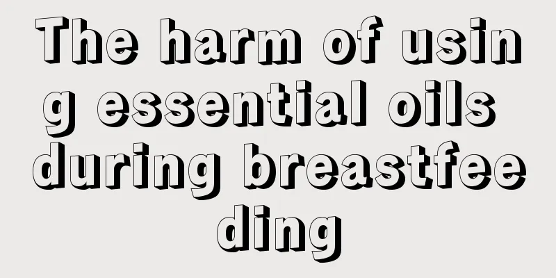 The harm of using essential oils during breastfeeding