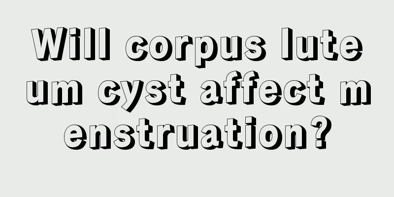 Will corpus luteum cyst affect menstruation?