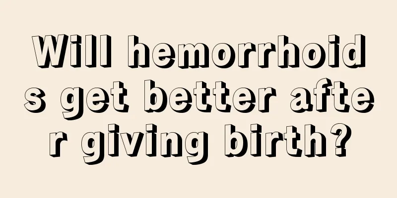 Will hemorrhoids get better after giving birth?