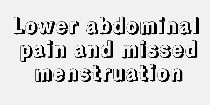 Lower abdominal pain and missed menstruation