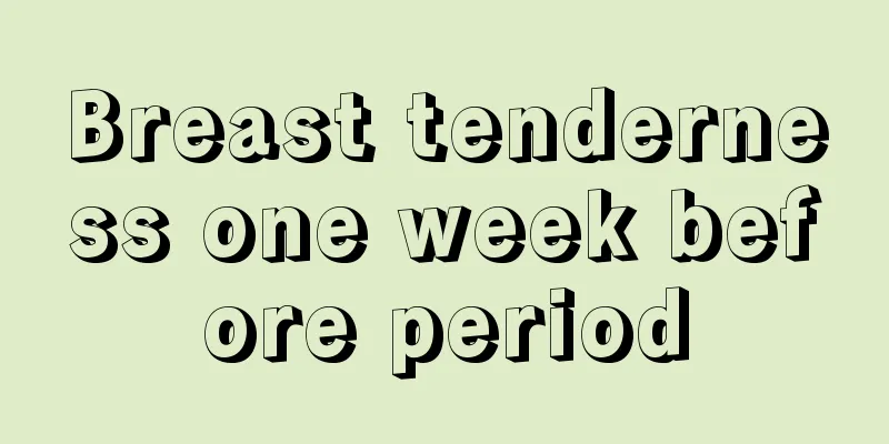 Breast tenderness one week before period