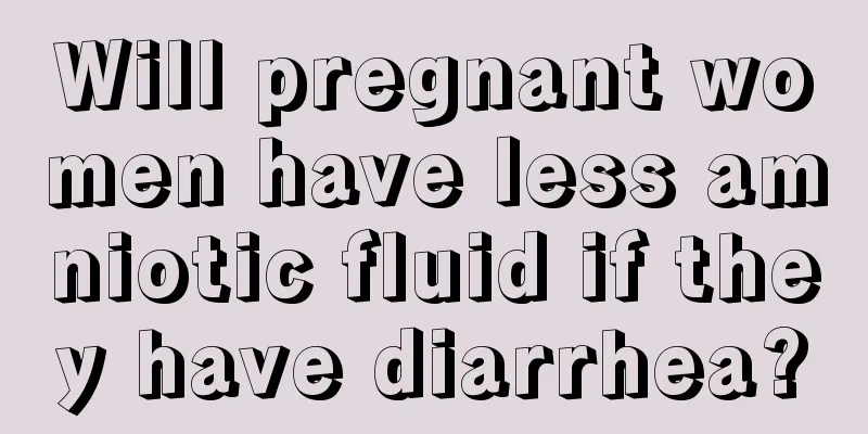 Will pregnant women have less amniotic fluid if they have diarrhea?