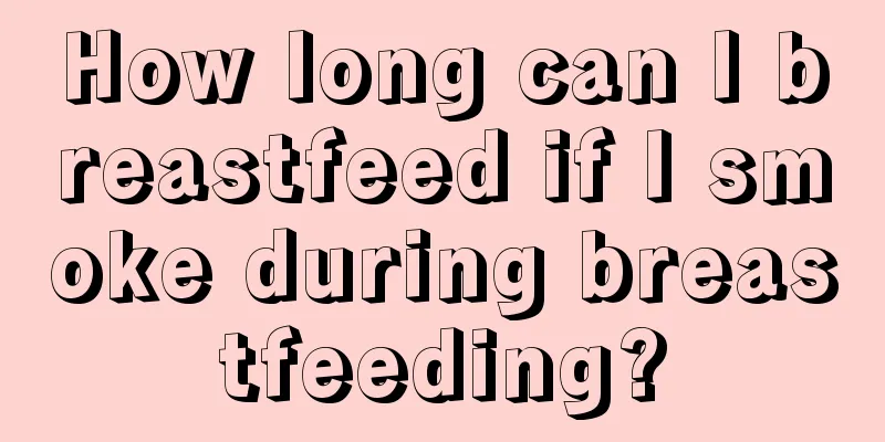 How long can I breastfeed if I smoke during breastfeeding?