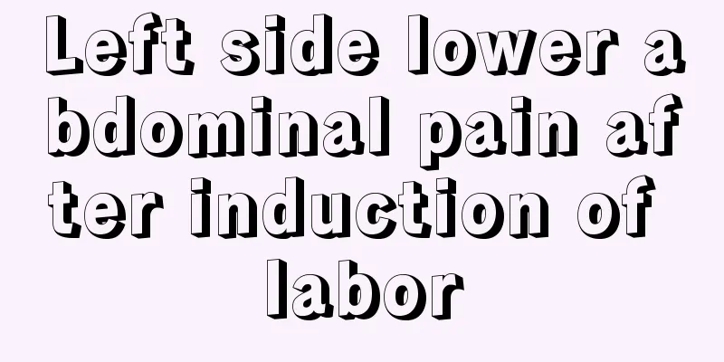 Left side lower abdominal pain after induction of labor