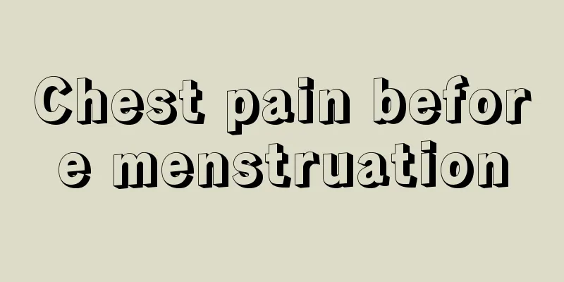 Chest pain before menstruation