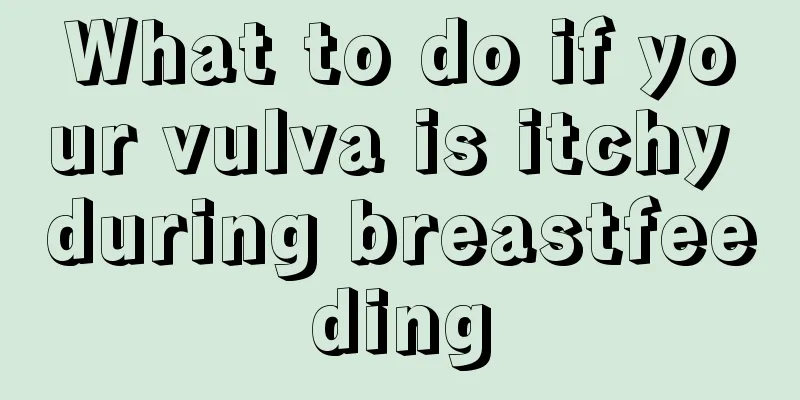 What to do if your vulva is itchy during breastfeeding