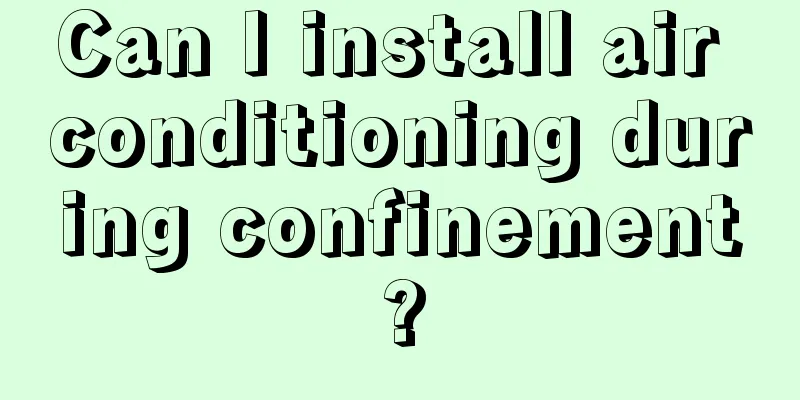 Can I install air conditioning during confinement?