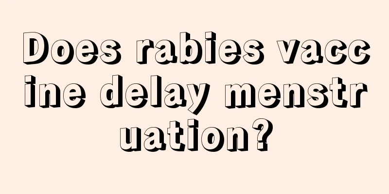 Does rabies vaccine delay menstruation?