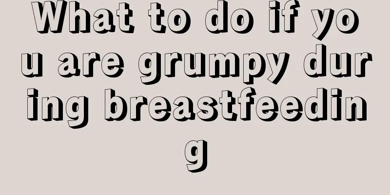 What to do if you are grumpy during breastfeeding