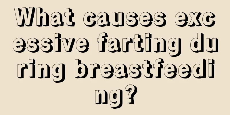 What causes excessive farting during breastfeeding?