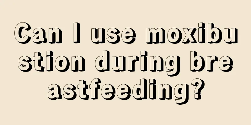 Can I use moxibustion during breastfeeding?