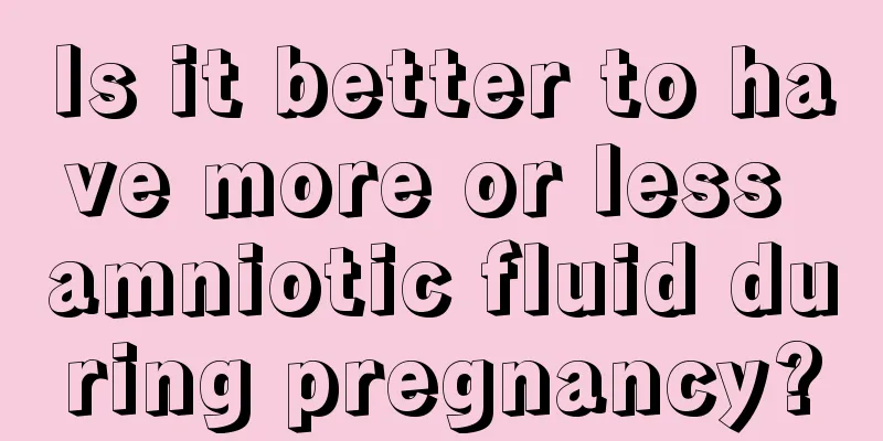 Is it better to have more or less amniotic fluid during pregnancy?