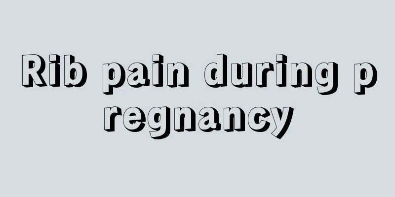 Rib pain during pregnancy