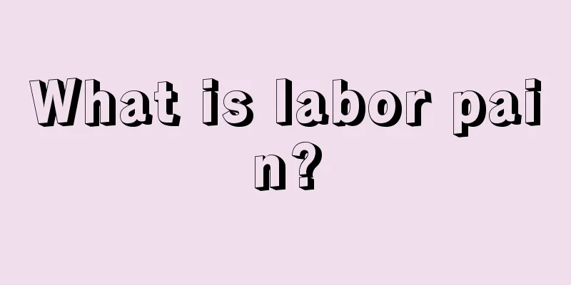 What is labor pain?