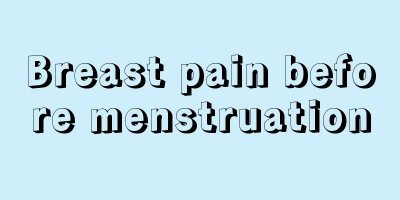 Breast pain before menstruation