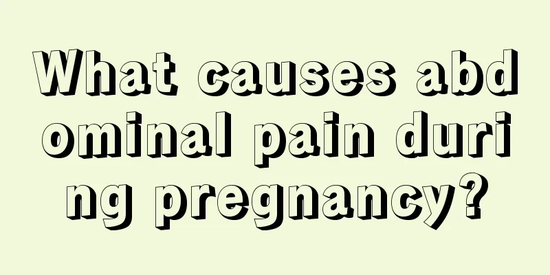 What causes abdominal pain during pregnancy?