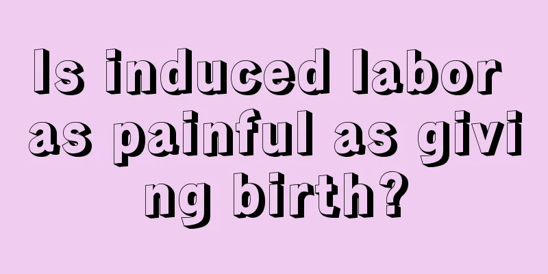 Is induced labor as painful as giving birth?