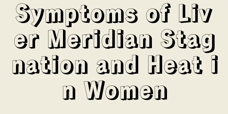 Symptoms of Liver Meridian Stagnation and Heat in Women